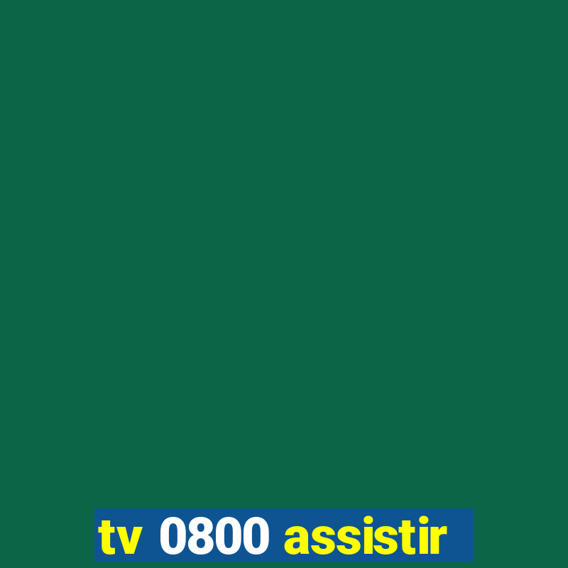 tv 0800 assistir